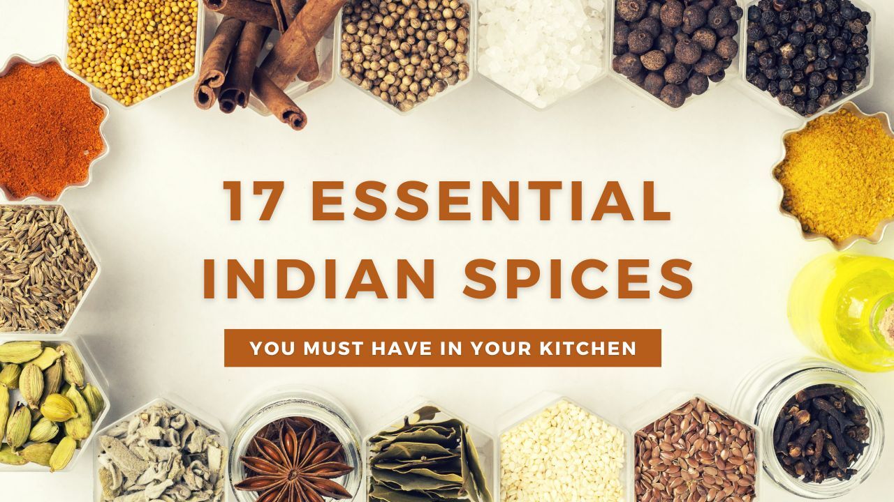 17 Essential Indian Spices List You Must Have In Your Kitchen